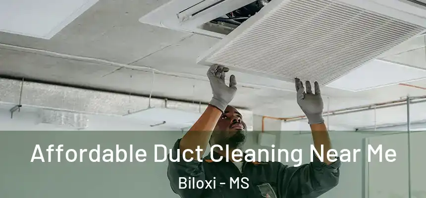 Affordable Duct Cleaning Near Me Biloxi - MS