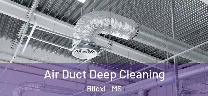 Air Duct Deep Cleaning Biloxi - MS