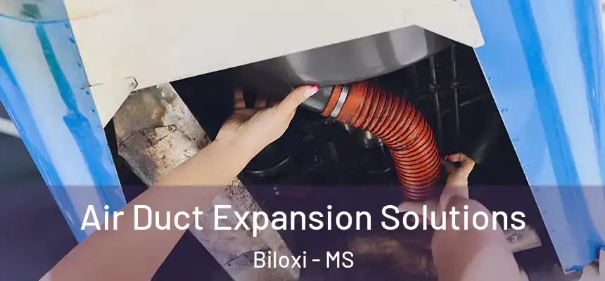  Air Duct Expansion Solutions Biloxi - MS