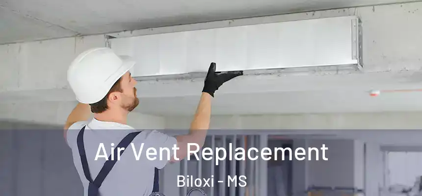 Air Vent Replacement Biloxi - MS