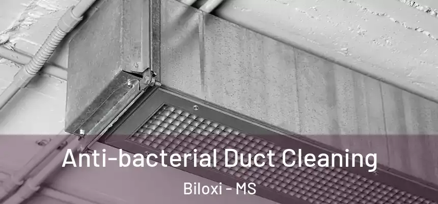Anti-bacterial Duct Cleaning Biloxi - MS