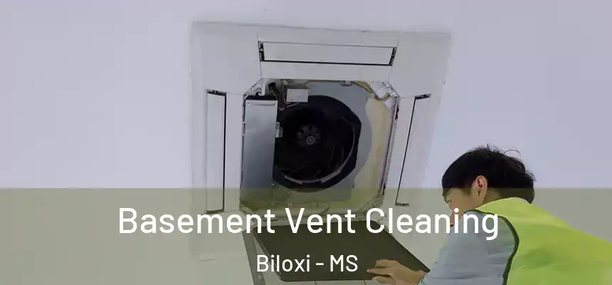 Basement Vent Cleaning Biloxi - MS