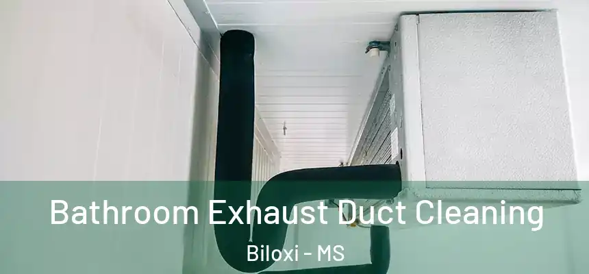  Bathroom Exhaust Duct Cleaning Biloxi - MS