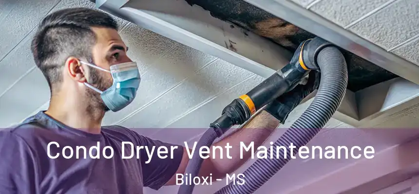  Condo Dryer Vent Maintenance Biloxi - MS
