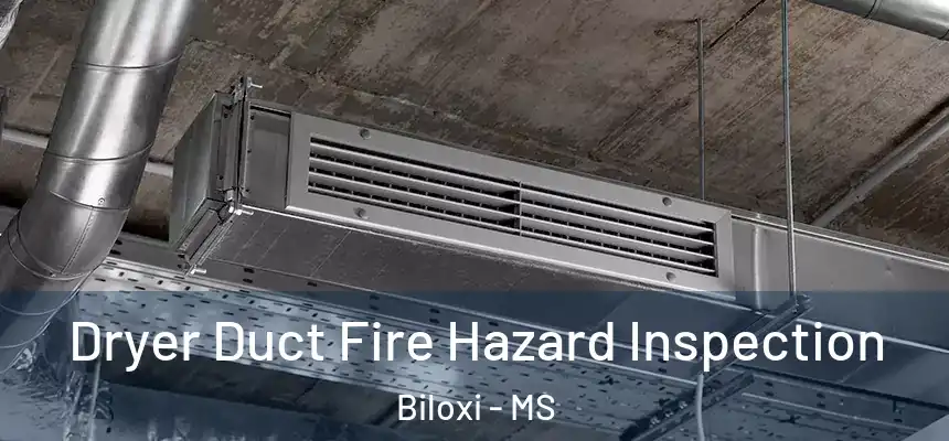  Dryer Duct Fire Hazard Inspection Biloxi - MS