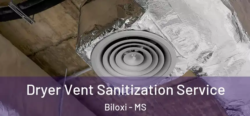 Dryer Vent Sanitization Service Biloxi - MS