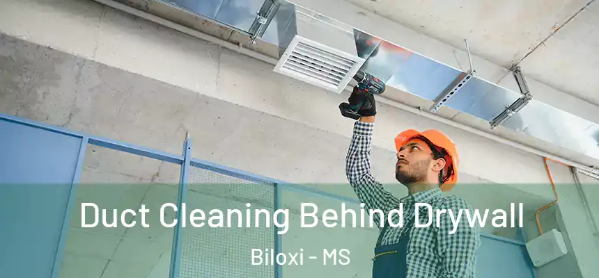 Duct Cleaning Behind Drywall Biloxi - MS