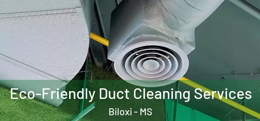 Eco-Friendly Duct Cleaning Services Biloxi - MS