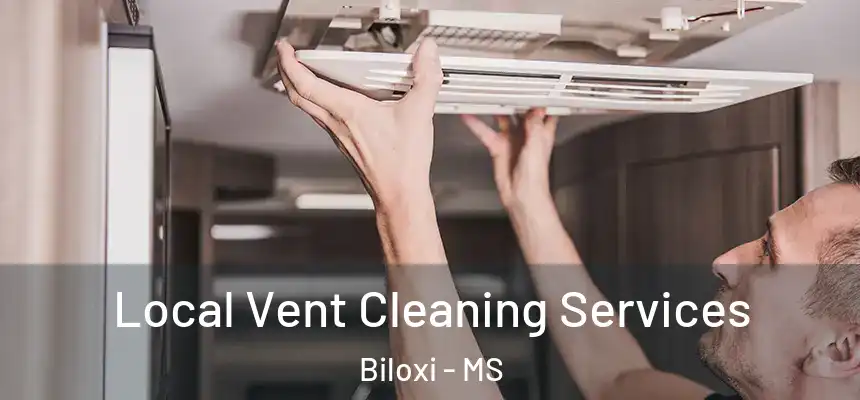 Local Vent Cleaning Services Biloxi - MS