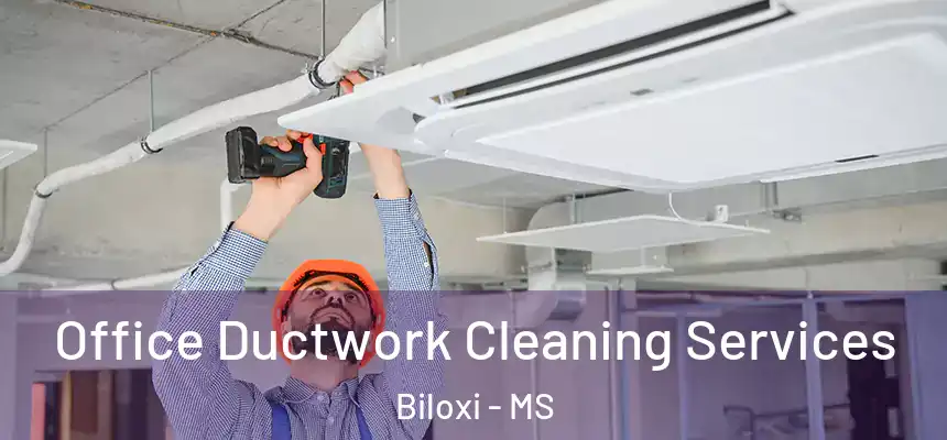 Office Ductwork Cleaning Services Biloxi - MS