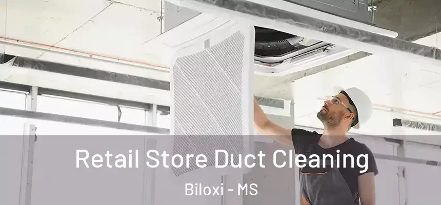 Retail Store Duct Cleaning Biloxi - MS
