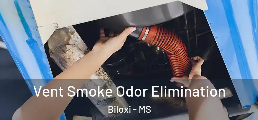 Vent Smoke Odor Elimination Biloxi - MS