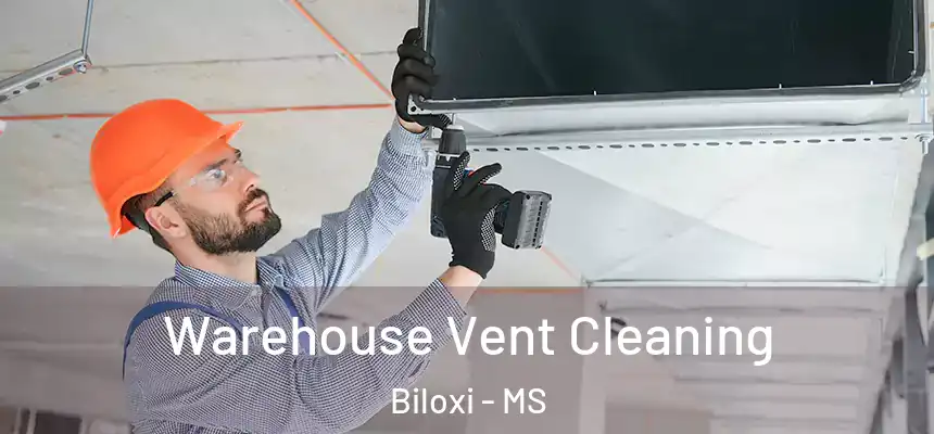Warehouse Vent Cleaning Biloxi - MS